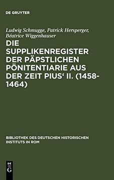 portada Die Supplikenregister der PäPstlichen PöNitentiarie. By Ludwig Schmugge die Supplikenregister der PäPstlichen PöNitentiarie aus der Zeit Pius' ii. (1458-1464) (in German)