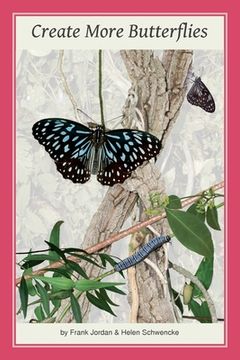 portada Create More Butterflies: A Guide to 48 butterflies and their host-plants for South-east Queensland and Northern New South Wales (en Inglés)