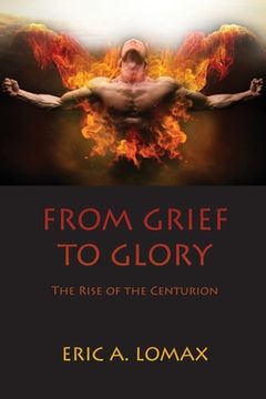 portada From Grief to Glory: The Rise of the Centurion (en Inglés)