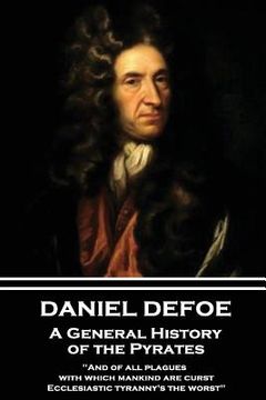 portada Daniel Defoe - A General History of the Pyrates: "And of all plagues with which mankind are curst, Ecclesiastic tyranny's the worst"