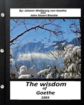 portada The Wisdom of Goethe.by Johann Wolfgang von Goethe and John Stuart Blackie (en Inglés)