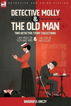 portada Detective Molly & the Old Man-Two Detective Story Collections: Lady Molly of Scotland Yard & The Case of Miss Elliott (en Inglés)