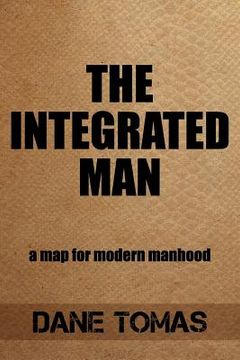 portada The Integrated Man: A map for modern manhood (en Inglés)