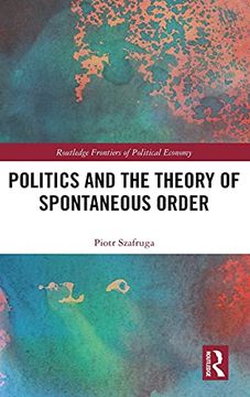 portada Politics and the Theory of Spontaneous Order (Routledge Frontiers of Political Economy) (en Inglés)