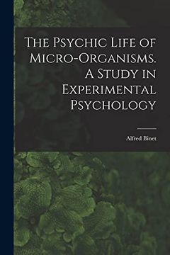 portada The Psychic Life of Micro-Organisms. A Study in Experimental Psychology (en Inglés)