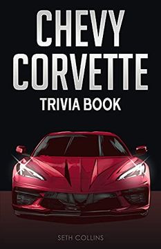 portada Chevy Corvette Trivia Book: Uncover the History & Facts Every Corvette fan Needs to Know! (en Inglés)