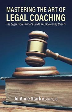 portada Mastering the art of Legal Coaching: The Legal Professional'S Guide to Empowering Clients (en Inglés)