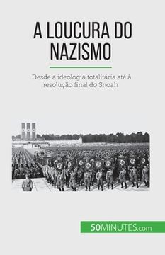 portada A loucura do nazismo: Desde a ideologia totalitária até à resolução final do Shoah (en Francés)