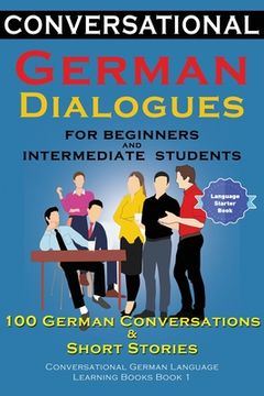 portada Conversational German Dialogues for Beginners and Intermediate Students: 100 German Conversations and Short Stories Conversational German Language Learning Books - Book 1 (en Inglés)