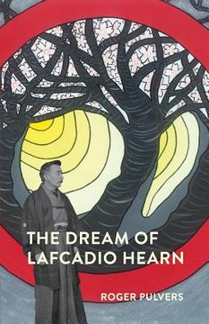 portada The Dream of Lafcadio Hearn: a novel, with an introduction (The Life of Lafcadio Hearn) (en Inglés)