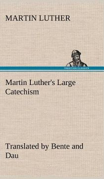 portada martin luther's large catechism, translated by bente and dau (en Inglés)