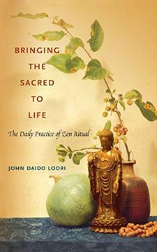 portada Bringing the Sacred to Life: The Daily Practice of zen Ritual (Dharma Communications) (in English)