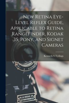 portada New Retina Eye-level Reflex Guide, Applicable to Retina Rangefinder, Kodak 35, Pony, and Signet Cameras (en Inglés)