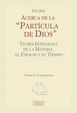 portada Acerca de la Particula de Dios Teoria Integrada de la m Ateria el Espacio y el Tiempo (in Spanish)