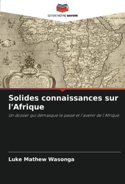 portada Solides Connaissances sur L'afrique: Un Dossier qui Démasque le Passé et L'avenir de L'afrique (in French)