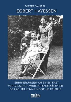 portada Egbert Hayessen: Erinnerungen an Einen Fast Vergessenen Widerstandskämpfer des 20. Juli 1944 und Seine Familie (en Alemán)