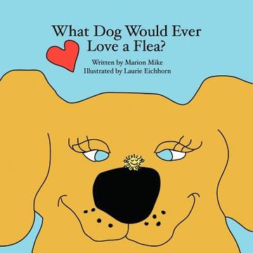 portada what dog would ever love a flea? (en Inglés)