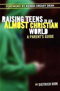portada Raising Teens in an Almost Christian World: A Parent's Guide (en Inglés)