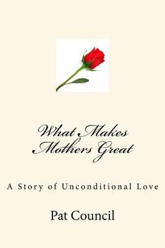 portada What Makes Mothers Great: A Story of Unconditional Love (en Inglés)