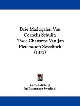 portada drie madrigalen van cornelis schuijt: twee chansons van jan pieterszoon sweelinck (1873)