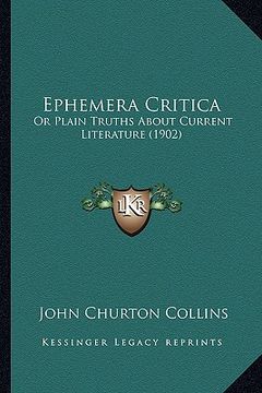 portada ephemera critica: or plain truths about current literature (1902) (en Inglés)