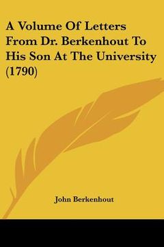 portada a volume of letters from dr. berkenhout to his son at the university (1790) (in English)