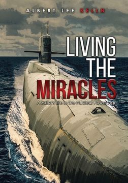 portada Living The MIRACLES: A Sailor's Life in the Nuclear Power Age (en Inglés)