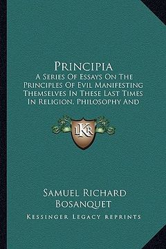 portada principia: a series of essays on the principles of evil manifesting themselves in these last times in religion, philosophy and po (en Inglés)