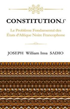 portada ConstitutionS: Le Probleme fondamental des Etats d'Afrique Noire Francophone (en Francés)