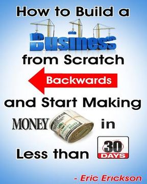 portada How to Build a Business from Scratch Backwards and Start Making Money in less than 30 days (in English)