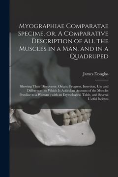 portada Myographiae Comparatae Specime, or, A Comparative Description of All the Muscles in a Man, and in a Quadruped: Shewing Their Discoverer, Origin, Progr (en Inglés)