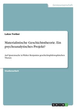 portada Materialistische Geschichtstheorie. Ein psychoanalytisches Projekt?: Auf Spurensuche in Walter Benjamins geschichtsphilosophischen Thesen (in German)