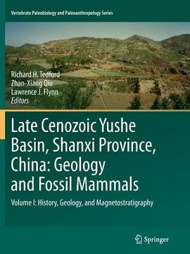 portada Late Cenozoic Yushe Basin, Shanxi Province, China: Geology and Fossil Mammals: Volume I: History, Geology, and Magnetostratigraphy (en Inglés)