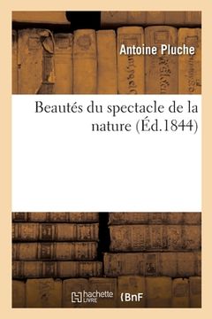 portada Beautés Du Spectacle de la Nature Ou Entretiens Sur l'Histoire Naturelle Des Animaux Et Des Plantes (in French)
