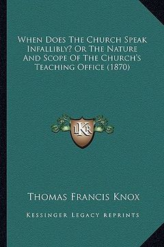 portada when does the church speak infallibly? or the nature and scope of the church's teaching office (1870)