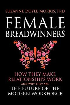 portada female breadwinners: how they make relationships work and why they are the future of the modern workforce (en Inglés)