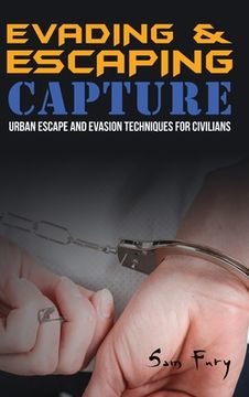 portada Evading and Escaping Capture: Urban Escape and Evasion Techniques for Civilians: 2 (Escape, Evasion, and Survival) (en Inglés)