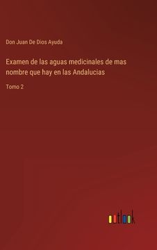 portada Examen de las aguas medicinales de mas nombre que hay en las Andalucias: Tomo 2 (in Spanish)