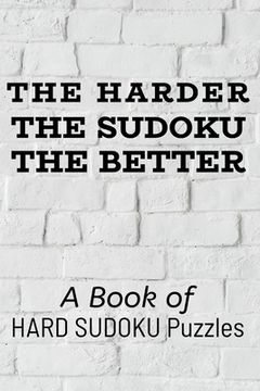 portada The Harder the Sudoku the Better: 300 Ridiculously HARD SUDOKU PUZZLES (en Inglés)