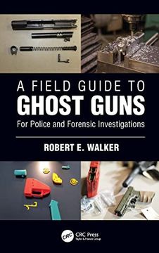 portada A Field Guide to Ghost Guns: For Police and Forensic Investigations (en Inglés)