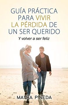 portada Guía Práctica Para Vivir la Pérdida de un ser Querido: Y Volver a ser Feliz (in Spanish)