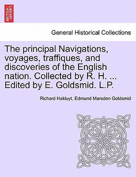 portada the principal navigations, voyages, traffiques, and discoveries of the english nation. collected by r. h. ... edited by e. goldsmid. l.p.