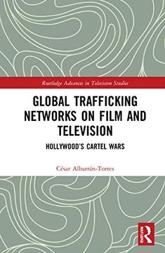 portada Global Trafficking Networks on Film and Television: Hollywood’S Cartel Wars (Routledge Advances in Television Studies) (en Inglés)