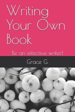 portada Writing Your Own Book: Be an Effective Writer! (en Inglés)