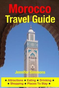 portada Morocco Travel Guide: Attractions, Eating, Drinking, Shopping & Places To Stay