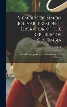 portada Memoirs of Simon Bolivar, President Liberator of the Republic of Colombia; and of his Principal Generals; Secret History of the Revolution .. (en Inglés)