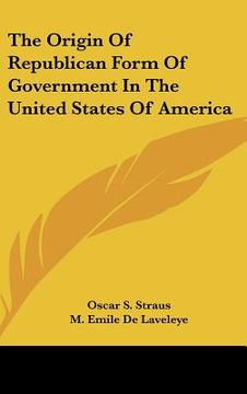 portada the origin of republican form of government in the united states of america (en Inglés)