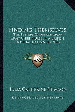 portada finding themselves: the letters of an american army chief nurse in a british hospital in france (1918) (en Inglés)