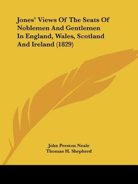 portada jones' views of the seats of noblemen and gentlemen in england, wales, scotland and ireland (1829) (en Inglés)