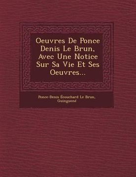 portada Oeuvres de Ponce Denis Le Brun, Avec Une Notice Sur Sa Vie Et Ses Oeuvres... (en Francés)